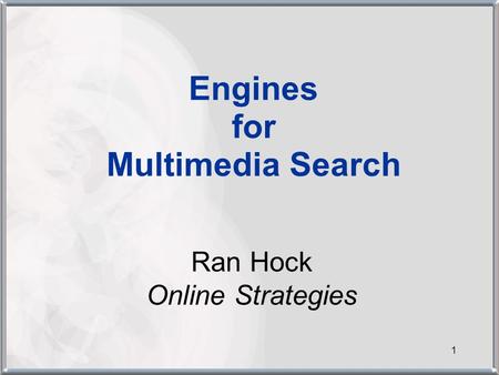 1 Engines for Multimedia Search Ran Hock Online Strategies.