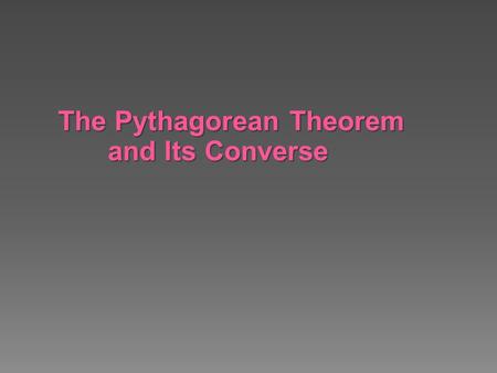 The Pythagorean Theorem   	and Its Converse