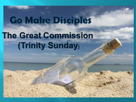 The Great Commission (Trinity Sunday )  1. What chapter of the Bible are we learning?  2. What does God want us to be and do?  3. How can we share.