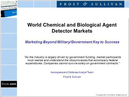 World Chemical and Biological Agent Detector Markets Marketing Beyond Military/Government Key to Success As the industry is largely driven by government.
