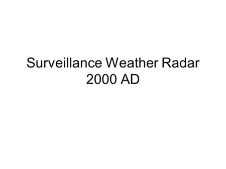 Surveillance Weather Radar 2000 AD. Weather Radar Technology- Merits in Chronological Order WSR-57 WSR-88D WSR-07PD.