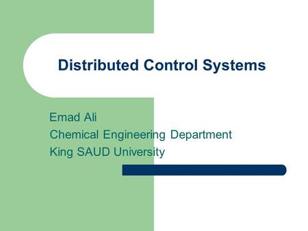 Distributed Control Systems Emad Ali Chemical Engineering Department King SAUD University.