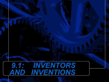 9.1: INVENTORS AND INVENTIONS