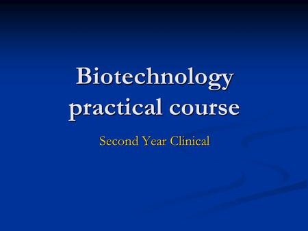 Biotechnology practical course Second Year Clinical.