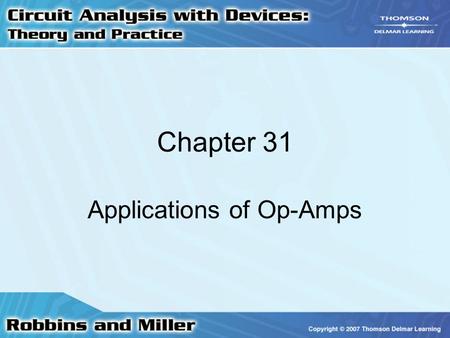 Chapter 31 Applications of Op-Amps. 2 Comparators Op-amp as a Comparator –No negative feedback –Output saturates with very small + or – input.