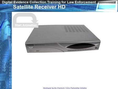 Digital Evidence Collection Training for Law Enforcement Developed by the Electronic Crime Partnership Initiative Satellite Receiver HD Start Animation.