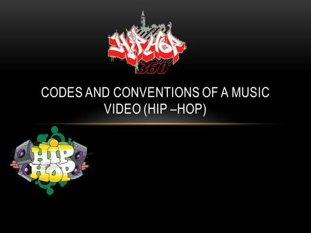 CODES AND CONVENTIONS OF A MUSIC VIDEO (HIP –HOP).