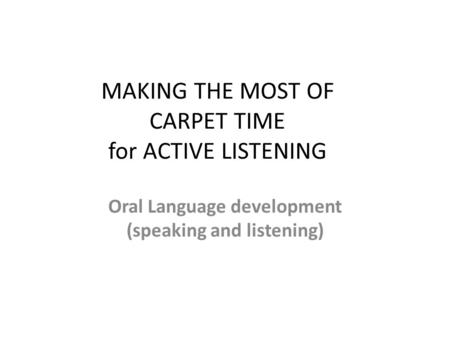 MAKING THE MOST OF CARPET TIME for ACTIVE LISTENING