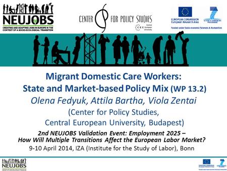 Migrant Domestic Care Workers: State and Market-based Policy Mix (WP 13.2) Olena Fedyuk, Attila Bartha, Viola Zentai (Center for Policy Studies, Central.