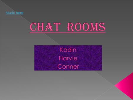 Conner Kadin Harvie Music here. A place online where a group of people can get together and chat about a particular subject or just to chat. Usually you.