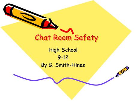 Chat Room Safety High School 9-12 By G. Smith-Hines.