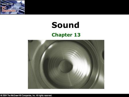 Sound Chapter 13. Overview In this chapter, you will learn to –Describe how sound works in a PC –Select the appropriate sound card for a given scenario.