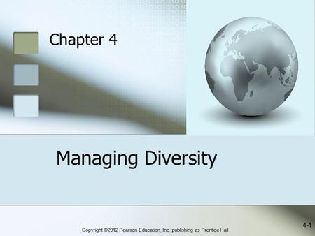 Copyright ©2012 Pearson Education, Inc. publishing as Prentice Hall Managing Diversity 4-1 Chapter 4.