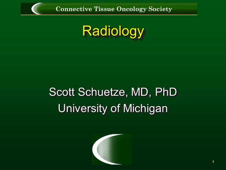 1 RadiologyRadiology Scott Schuetze, MD, PhD University of Michigan Scott Schuetze, MD, PhD University of Michigan.