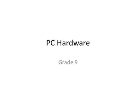 PC Hardware Grade 9 The difference between hardware and software.