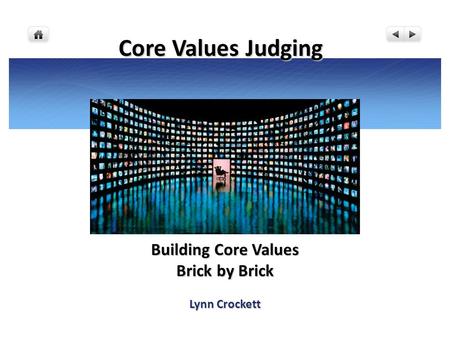 Building Core Values Brick by Brick Lynn Crockett Core Values Judging.