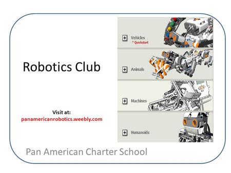 Robotics Club Visit at: panamericanrobotics.weebly.com Pan American Charter School.