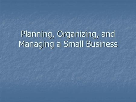 Planning, Organizing, and Managing a Small Business.