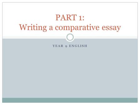 PART 1: Writing a comparative essay