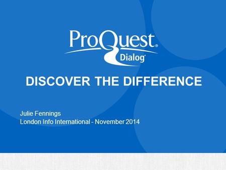 DISCOVER THE DIFFERENCE Julie Fennings London Info International - November 2014.