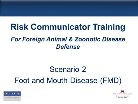 Scenario 2 Foot and Mouth Disease (FMD) Risk Communicator Training For Foreign Animal & Zoonotic Disease Defense.