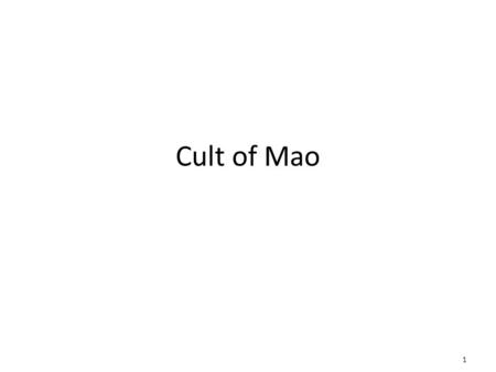Cult of Mao 1. Elena Songster & Jessica Stowell, OU The Mao Cult Revering Mao in Tibet during the Cultural Revolution.