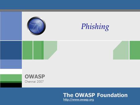 The OWASP Foundation OWASP Chennai 2007  Phishing.