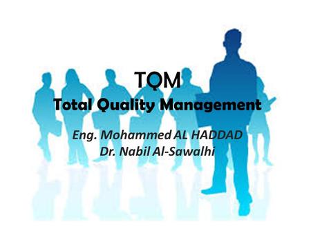 TQM Total Quality Management Eng. Mohammed AL HADDAD Dr