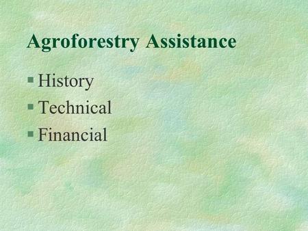 Agroforestry Assistance §History §Technical §Financial.