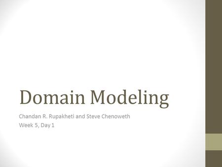 Domain Modeling Chandan R. Rupakheti and Steve Chenoweth Week 5, Day 1.