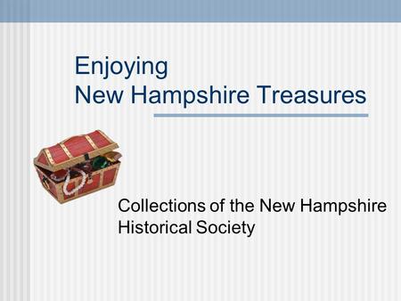 Enjoying New Hampshire Treasures Collections of the New Hampshire Historical Society.