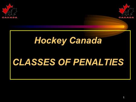 1 Hockey Canada CLASSES OF PENALTIES. 2 CLASSES OF PENALTIES Penalty Player Time on Served Expires on Sits GmSheet By ? Goal ? Minor2 min Offender Yes.