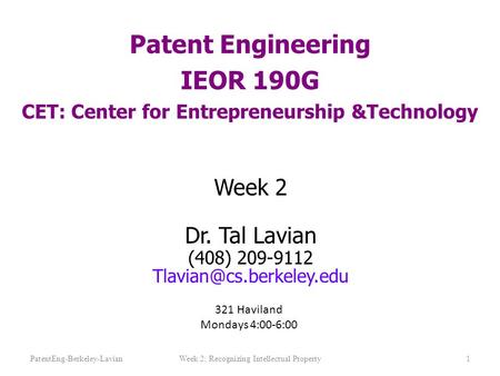 PatentEng-Berkeley-LavianWeek 2: Recognizing Intellectual Property1 Patent Engineering IEOR 190G CET: Center for Entrepreneurship &Technology Week 2 Dr.