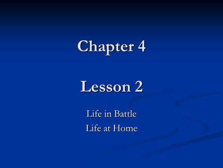 Chapter 4 Lesson 2 Life in Battle Life at Home. Vocabulary Camp Home Front Civilian.