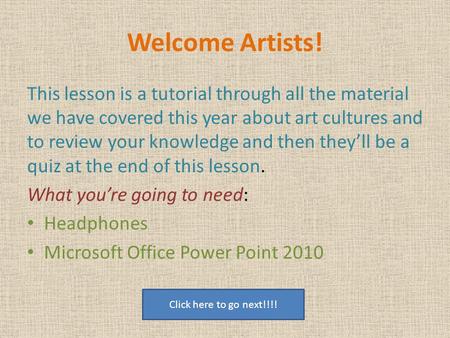 Welcome Artists! This lesson is a tutorial through all the material we have covered this year about art cultures and to review your knowledge and then.