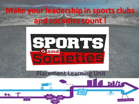 Make your leadership in sports clubs and societies count ! Placement Learning Unit.