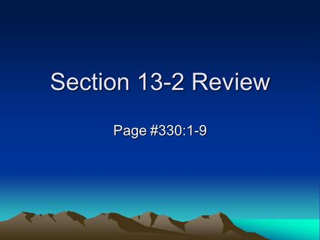 Section 13-2 Review Page #330:1-9.
