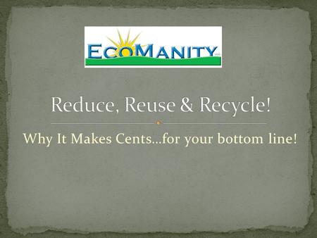 Why It Makes Cents…for your bottom line!. We help our customers reduce Energy Costs by implementing Energy Efficiency and Renewable Energy Technologies.