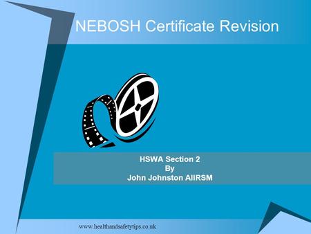 Www.healthandsafetytips.co.uk NEBOSH Certificate Revision HSWA Section 2 By John Johnston AIIRSM.