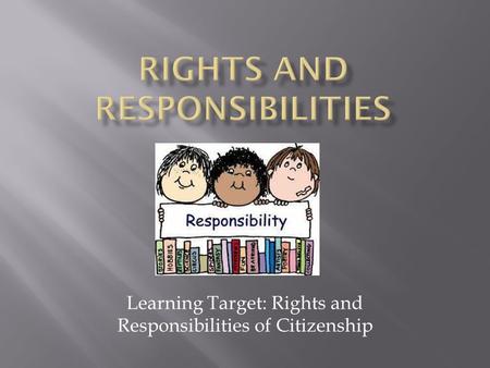 Learning Target: Rights and Responsibilities of Citizenship.