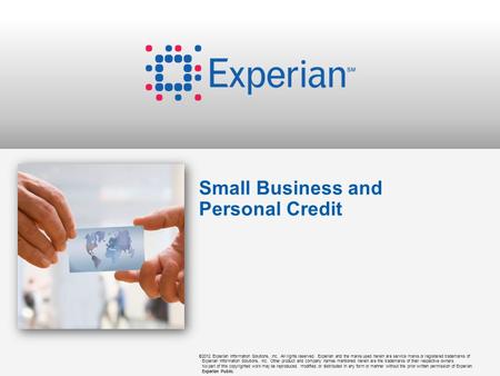 ©2012 Experian Information Solutions, Inc. All rights reserved. Experian and the marks used herein are service marks or registered trademarks of Experian.