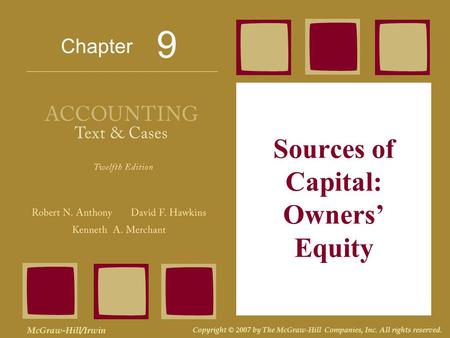 Chapter McGraw-Hill/Irwin Copyright © 2007 by The McGraw-Hill Companies, Inc. All rights reserved. Sources of Capital: Owners’ Equity 9.