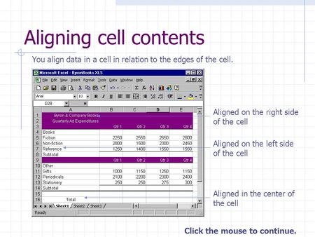 Click the mouse to continue. Aligning cell contents You align data in a cell in relation to the edges of the cell. Aligned on the right side of the cell.