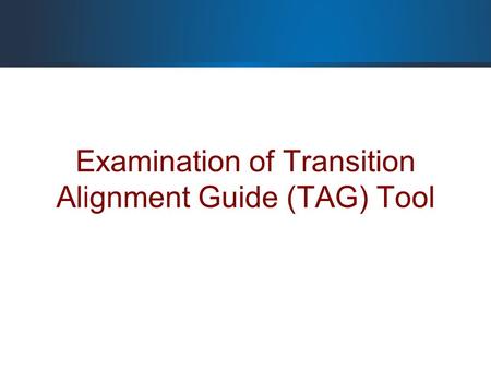 Examination of Transition Alignment Guide (TAG) Tool.