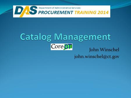 John Winschel Agenda Identifying if a contract is loaded to the catalog Searching Catalog Items Search Tips Price Comparisons Help.