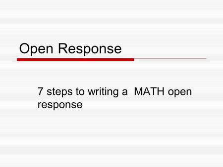 Open Response 7 steps to writing a MATH open response.