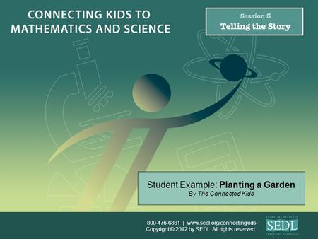 800-476-6861 | www.sedl.org/connectingkids Copyright ©2012 by SEDL. All rights reserved. Student Example: Planting a Garden By The Connected Kids.