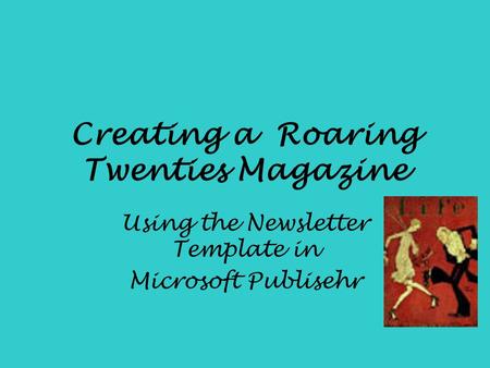 Creating a Roaring Twenties Magazine Using the Newsletter Template in Microsoft Publisehr.