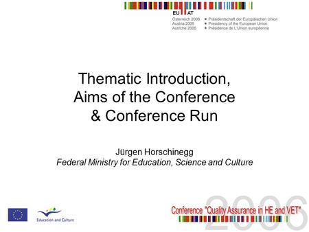 Thematic Introduction, Aims of the Conference & Conference Run Jürgen Horschinegg Federal Ministry for Education, Science and Culture.