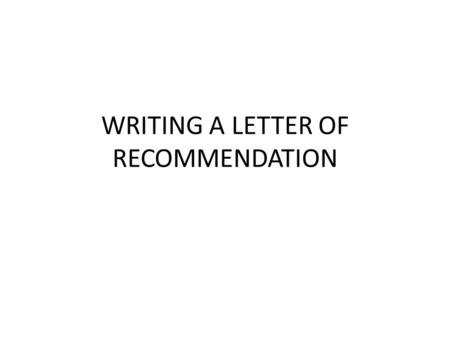 WRITING A LETTER OF RECOMMENDATION